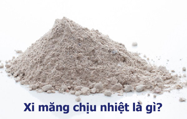 Top 10 báo giá xi măng chịu nhiệt rẻ và uy tín nhất