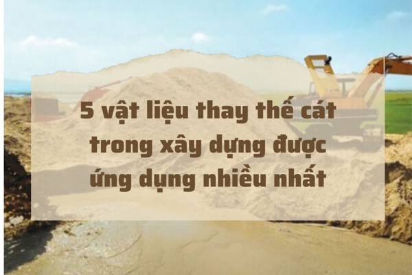 Bảng giá vật liệu thay thế cát xây dựng đầy đủ nhất